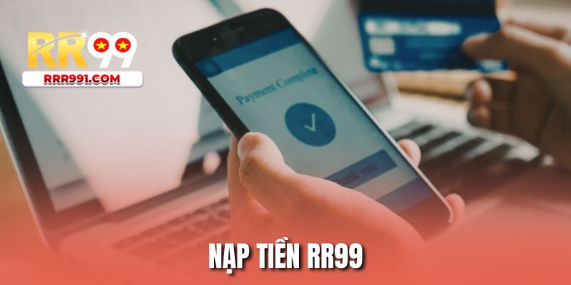 Nạp Tiền RR99 - Trải Nghiệm Dịch Vụ Giao Dịch Hiện Đại